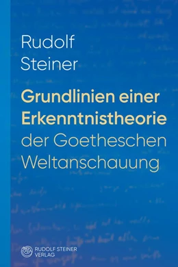Abbildung von Steiner | Grundlinien einer Erkenntnistheorie der Goetheschen Weltanschauung mit besonderer Rücksicht auf Schiller | 8. Auflage | 2025 | beck-shop.de