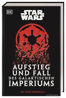 Abbildung von Kempshall / DK Verlag | Star Wars Aufstieg und Fall des Galaktischen Imperiums | 1. Auflage | 2026 | beck-shop.de