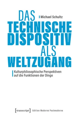 Abbildung von Schultz | Das Technische Dispositiv als Weltzugang | 1. Auflage | 2026 | beck-shop.de