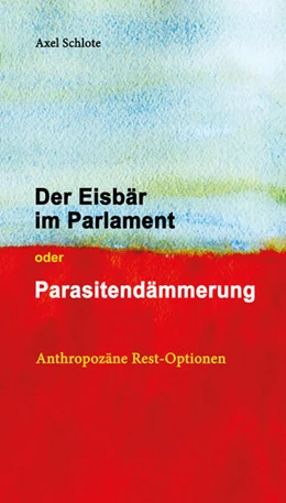 Abbildung von Schlote | Der Eisbär im Parlament oder Parasitendämmerung | 1. Auflage | 2026 | beck-shop.de