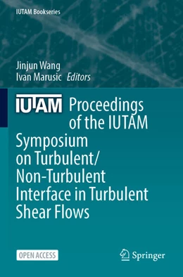 Abbildung von Wang / Marusic | Proceedings of the IUTAM Symposium on Turbulent/Non-Turbulent Interface in Turbulent Shear Flows | 1. Auflage | 2025 | beck-shop.de
