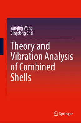 Abbildung von Wang / Chai | Theory and Vibration Analysis of Combined Shells | 1. Auflage | 2026 | beck-shop.de