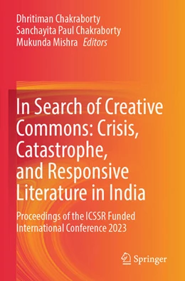Abbildung von Chakraborty / Paul Chakraborty | In Search of Creative Commons: Crisis, Catastrophe, and Responsive Literature in India | 1. Auflage | 2025 | beck-shop.de