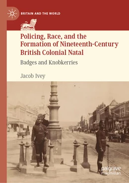 Abbildung von Ivey | Policing, Race, and the Formation of Nineteenth-Century British Colonial Natal | 1. Auflage | 2026 | beck-shop.de