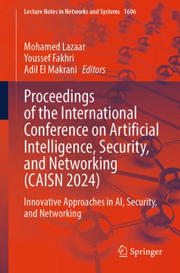 Abbildung von Lazaar / Fakhri | Proceedings of the International Conference on Artificial Intelligence, Security, and Networking (CAISN 2024) | 1. Auflage | 2026 | beck-shop.de