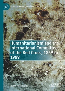 Abbildung von Herrmann | Humanitarianism and the International Committee of the Red Cross, 1859 to 1989 | 1. Auflage | 2026 | beck-shop.de