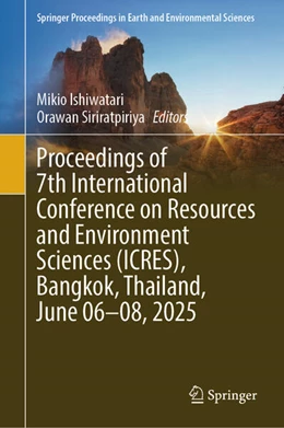 Abbildung von Ishiwatari / Siriratpiriya | Proceedings of 7th International Conference on Resources and Environment Sciences (ICRES), Bangkok, Thailand, June 06-08, 2025 | 1. Auflage | 2026 | beck-shop.de