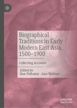 Abbildung von Pidhainy / Waltner | Biographical Traditions in Early Modern East Asia, 1500-1900 | 1. Auflage | 2026 | beck-shop.de