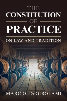 Abbildung von Degirolami | The Constitution of Practice | 1. Auflage | 2026 | beck-shop.de