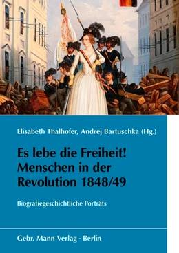 Abbildung von Thalhofer / Bartuschka | Es lebe die Freiheit! Menschen in der Revolution 1848/49 | 1. Auflage | 2025 | beck-shop.de