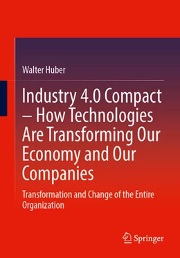Abbildung von Huber | Industry 4.0 Compact – How Technologies Are Transforming Our Economy and Our Companies | 1. Auflage | 2026 | beck-shop.de