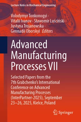 Abbildung von Tonkonogyi / Ivanov | Advanced Manufacturing Processes VII | 1. Auflage | 2026 | beck-shop.de