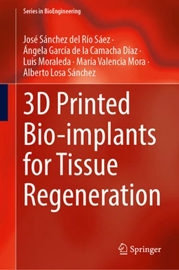 Abbildung von Sánchez del Río Sáez / García de la Camacha Díaz | 3D Printed Bio-implants for Tissue Regeneration | 1. Auflage | 2026 | beck-shop.de
