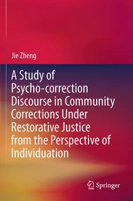 Abbildung von Zheng | A Study of Psycho-correction Discourse in Community Corrections Under Restorative Justice from the Perspective of Individuation | 1. Auflage | 2026 | beck-shop.de