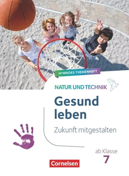 Abbildung von Natur und Technik ab Klasse 7 - Zukunft mitgestalten - Gesund leben - Hybrides Themenheft | 1. Auflage | 2026 | beck-shop.de