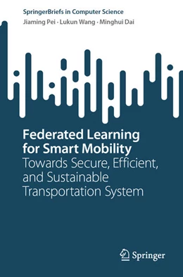 Abbildung von Pei / Wang | Federated Learning for Smart Mobility | 1. Auflage | 2026 | beck-shop.de