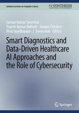 Abbildung von Swarnkar / Rathore | Smart Diagnostics and Data-Driven Healthcare AI Approaches and the Role of Cybersecurity | 1. Auflage | 2027 | beck-shop.de