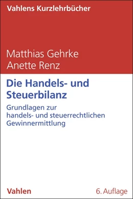 Abbildung von Gehrke / Renz | Die Handels- und Steuerbilanz | 6. Auflage | 2026 | beck-shop.de