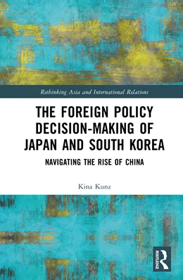 Abbildung von Kunz | The Foreign Policy Decision-Making of Japan and South Korea | 1. Auflage | 2026 | beck-shop.de
