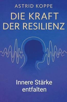 Abbildung von Koppe | Die Kraft der Resilienz | 1. Auflage | 2026 | beck-shop.de