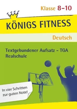 Abbildung von Grosser-Glosowitz / Kapfer | Königs Fitness: Textgebundener Aufsatz - TGA - Klasse 8-10 - Realschule - Deutsch | 8. Auflage | 2024 | beck-shop.de