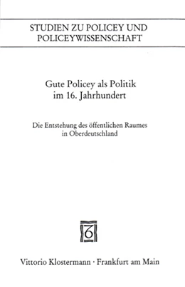 Abbildung von Blickle / Kissling | Gute Policey als Politik im 16. Jahrhundert | 1. Auflage | 2003 | beck-shop.de