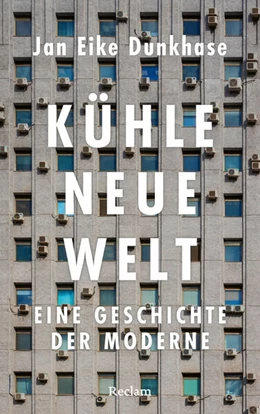 Abbildung von Dunkhase | Kühle neue Welt. Eine Geschichte der Moderne | 1. Auflage | 2026 | beck-shop.de