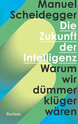 Abbildung von Scheidegger | Die Zukunft der Intelligenz. Warum wir dümmer klüger wären | 1. Auflage | 2026 | beck-shop.de