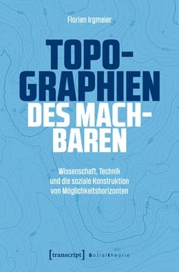 Abbildung von Irgmaier | Topographien des Machbaren | 1. Auflage | 2026 | beck-shop.de
