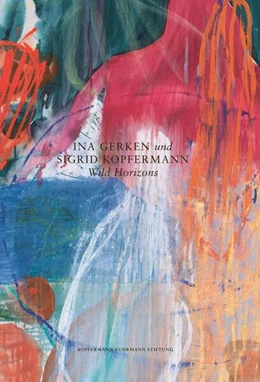 Abbildung von Kopfermann-Fuhrmann Stiftung | Ina Gerken und Sigrid Kopfermann: Wild Horizons | 1. Auflage | 2026 | beck-shop.de