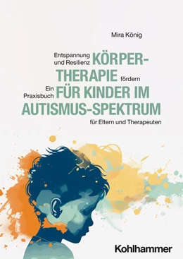Abbildung von König | Körpertherapie für Kinder im Autismus-Spektrum | 1. Auflage | 2026 | beck-shop.de
