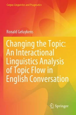 Abbildung von Geluykens | Changing the Topic: An Interactional Linguistics Analysis of Topic Flow in English Conversation | 1. Auflage | 2026 | beck-shop.de