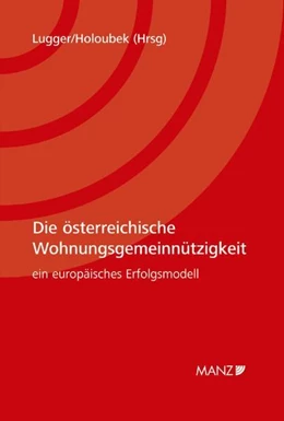 Abbildung von Lugger / Holoubek | Die österreichische Wohnungsgemeinnützigkeit Ein europäisches Erfolgsmodell | 1. Auflage | 2008 | beck-shop.de
