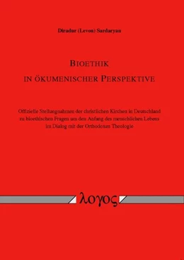 Abbildung von Sardaryan | Bioethik in ökumenischer Perspektive. Offizielle Stellungnahmen der christlichen Kirchen in Deutschland zu bioethischen Fragen um den Anfang des menschlichen Lebens im Dialog mit der Orthodoxen Theologie | 1. Auflage | 2008 | beck-shop.de