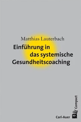 Abbildung von Lauterbach | Einführung in das systemische Gesundheitscoaching | 3. Auflage | 2017 | beck-shop.de