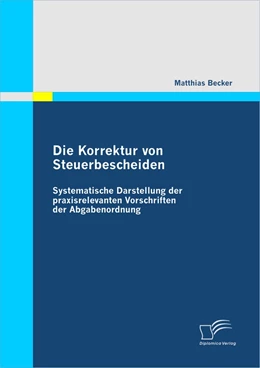 Abbildung von Becker | Die Korrektur von Steuerbescheiden - Systematische Darstellung der praxisrelevanten Vorschriften der Abgabenordnung | 1. Auflage | 2009 | beck-shop.de
