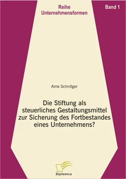Abbildung von Schnitger | Die Stiftung als steuerliches Gestaltungsmittel zur Sicherung des Fortbestandes eines Unternehmens? | 1. Auflage | 2006 | beck-shop.de