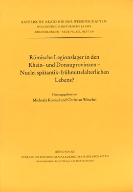 Abbildung von Herausgegeben von Michaela Konrad und Christian Witschel | Römische Legionslager in den Rhein- und Donauprovinzen - Nuclei spätantik-frühmittelalterlichen Lebens | 1. Auflage | 2011 | Heft 138 | beck-shop.de