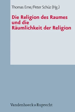 Abbildung von Erne / Schüz | Die Religion des Raumes und die Räumlichkeit der Religion | 1. Auflage | 2011 | beck-shop.de