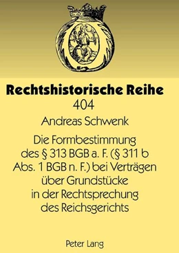 Abbildung von Schwenk | Die Formbestimmung des § 313 BGB a. F. (§ 311 b Abs. 1 BGB n. F.) bei Verträgen über Grundstücke in der Rechtsprechung des Reichsgerichts | 1. Auflage | 2010 | 404 | beck-shop.de