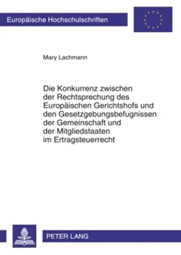 Abbildung von Lachmann | Die Konkurrenz zwischen der Rechtsprechung des Europäischen Gerichtshofs und den Gesetzgebungsbefugnissen der Gemeinschaft und der Mitgliedstaaten im Ertragsteuerrecht | 1. Auflage | 2010 | 5010 | beck-shop.de