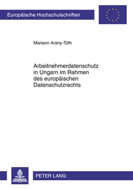 Abbildung von Arany-Toth | Arbeitnehmerdatenschutz in Ungarn im Rahmen des europäischen Datenschutzrechts | 1. Auflage | 2011 | beck-shop.de