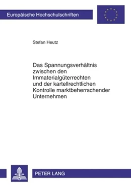 Abbildung von Heutz | Das Spannungsverhältnis zwischen den Immaterialgüterrechten und der kartellrechtlichen Kontrolle marktbeherrschender Unternehmen | 1. Auflage | 2010 | 4964 | beck-shop.de