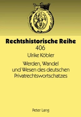 Abbildung von Köbler | Werden, Wandel und Wesen des deutschen Privatrechtswortschatzes | 1. Auflage | 2010 | 406 | beck-shop.de
