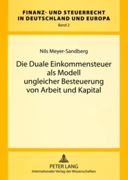 Abbildung von Meyer-Sandberg | Die Duale Einkommensteuer als Modell ungleicher Besteuerung von Arbeit und Kapital | 1. Auflage | 2008 | beck-shop.de