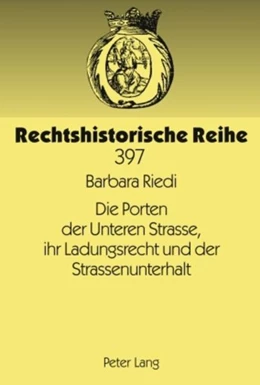 Abbildung von Riedi | Die Porten der Unteren Strasse, ihr Ladungsrecht und der Strassenunterhalt | 1. Auflage | 2009 | 397 | beck-shop.de