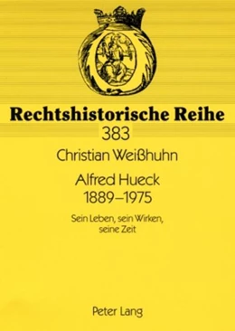 Abbildung von Weisshuhn | Alfred Hueck 1889-1975 Sein Leben, sein Wirken, seine Zeit | 1. Auflage | 2009 | 383 | beck-shop.de
