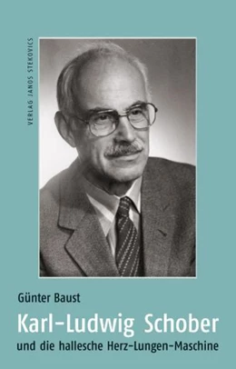 Abbildung von Baust / Silber | Karl-Ludwig Schober und die hallesche Herz-Lungen-Maschine | 1. Auflage | 2011 | beck-shop.de