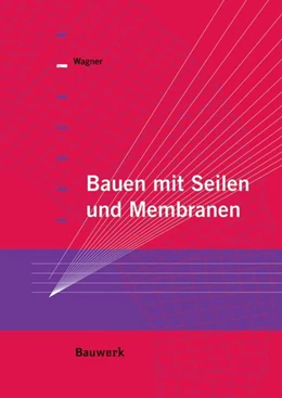 Abbildung von Wagner | Bauen mit Seilen und Membranen | 1. Auflage | 2016 | beck-shop.de
