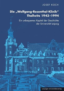 Abbildung von Koch | Die „Wolfgang-Rosenthal-Klinik“ Thallwitz 1943–1994 | 4. Auflage | 2016 | beck-shop.de